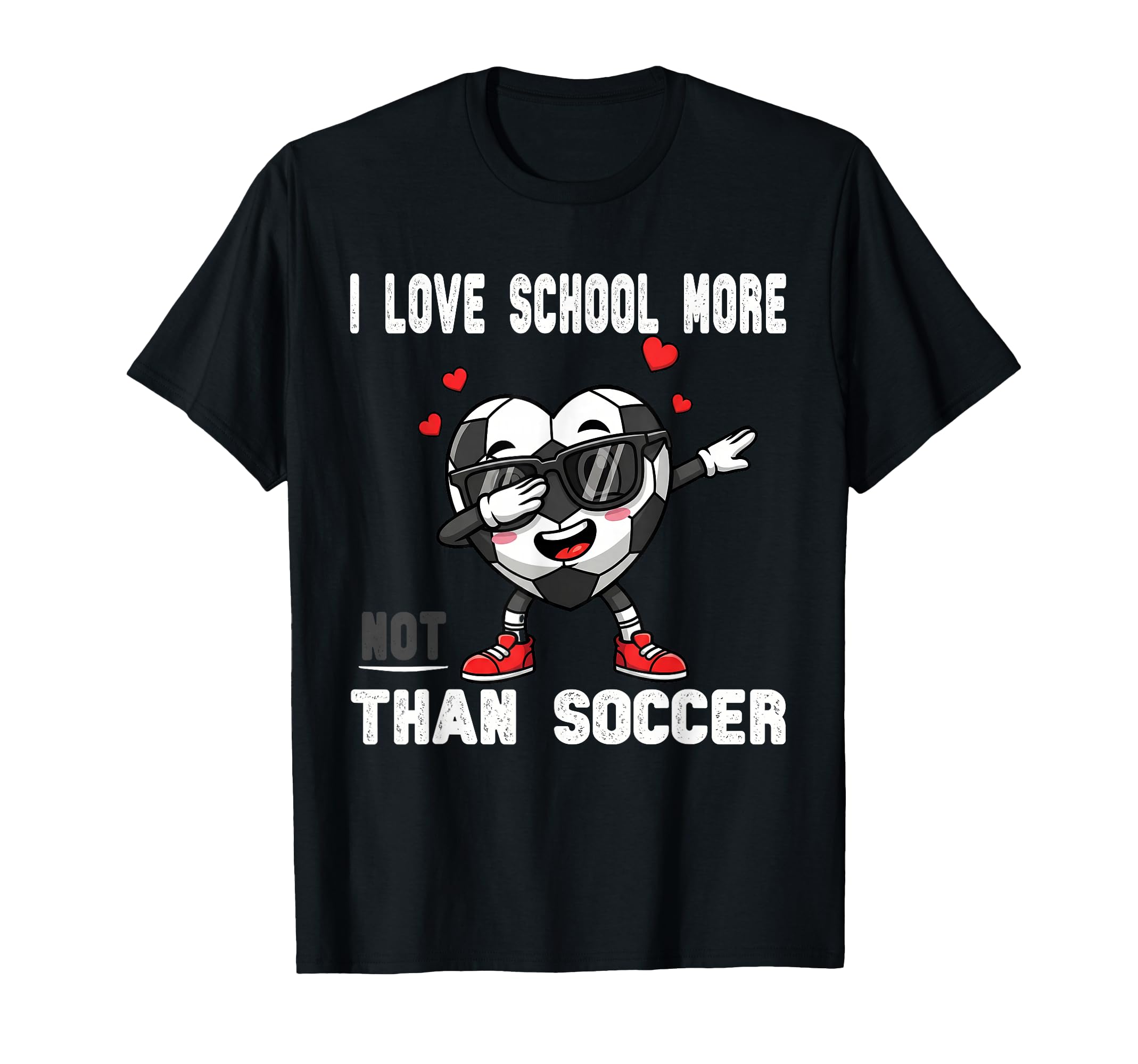 I Love School More Than Soccer Funny T-Shirt - Novelty Apparel Men Women