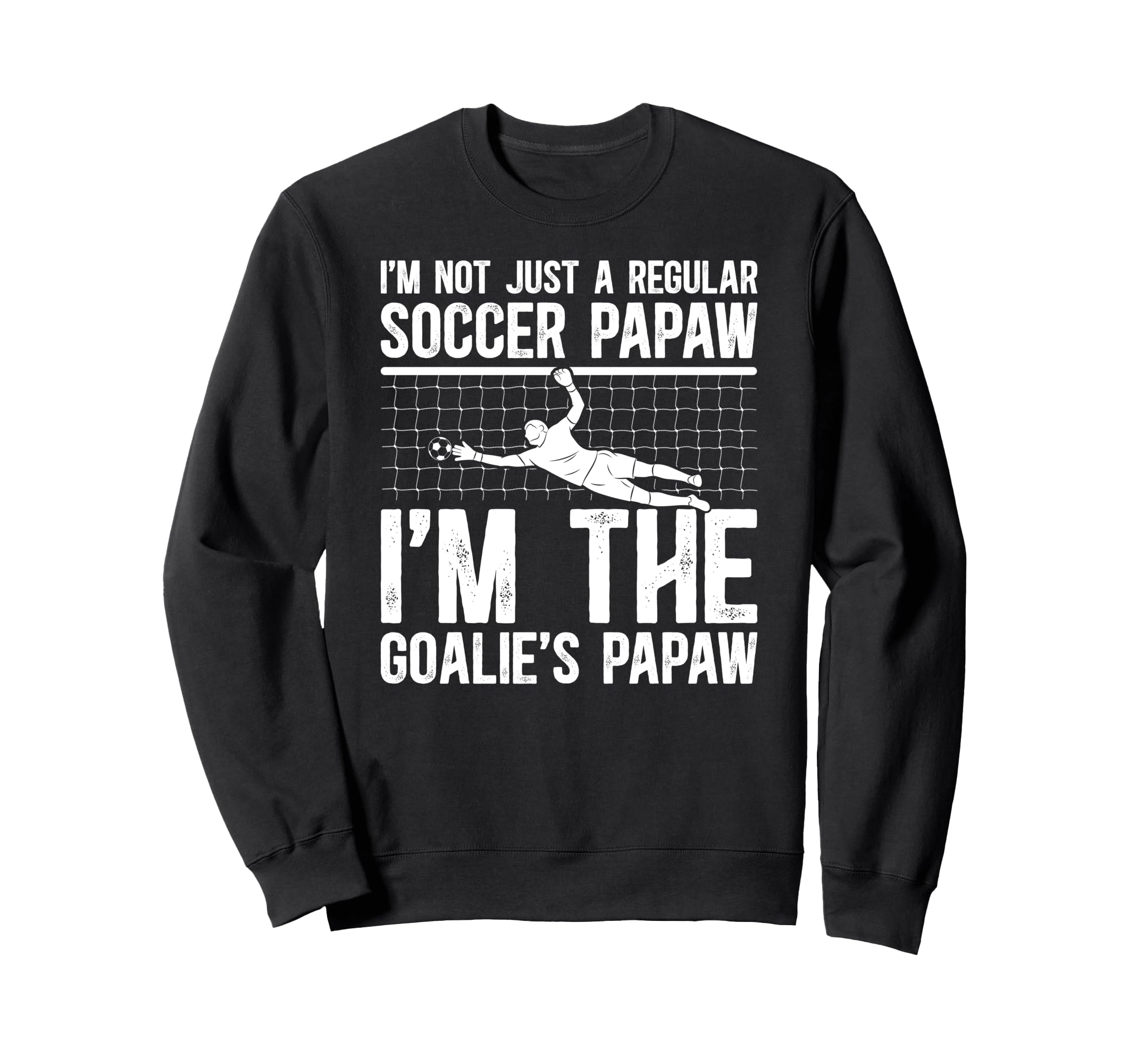 Im Soccer Goalie Papaw Soccer Sweatshirt - Custom Art Print for Adults