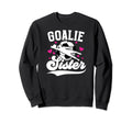 Soccer Goalie Sister Soccer Sweatshirt - Fun Novelty Design Unisex