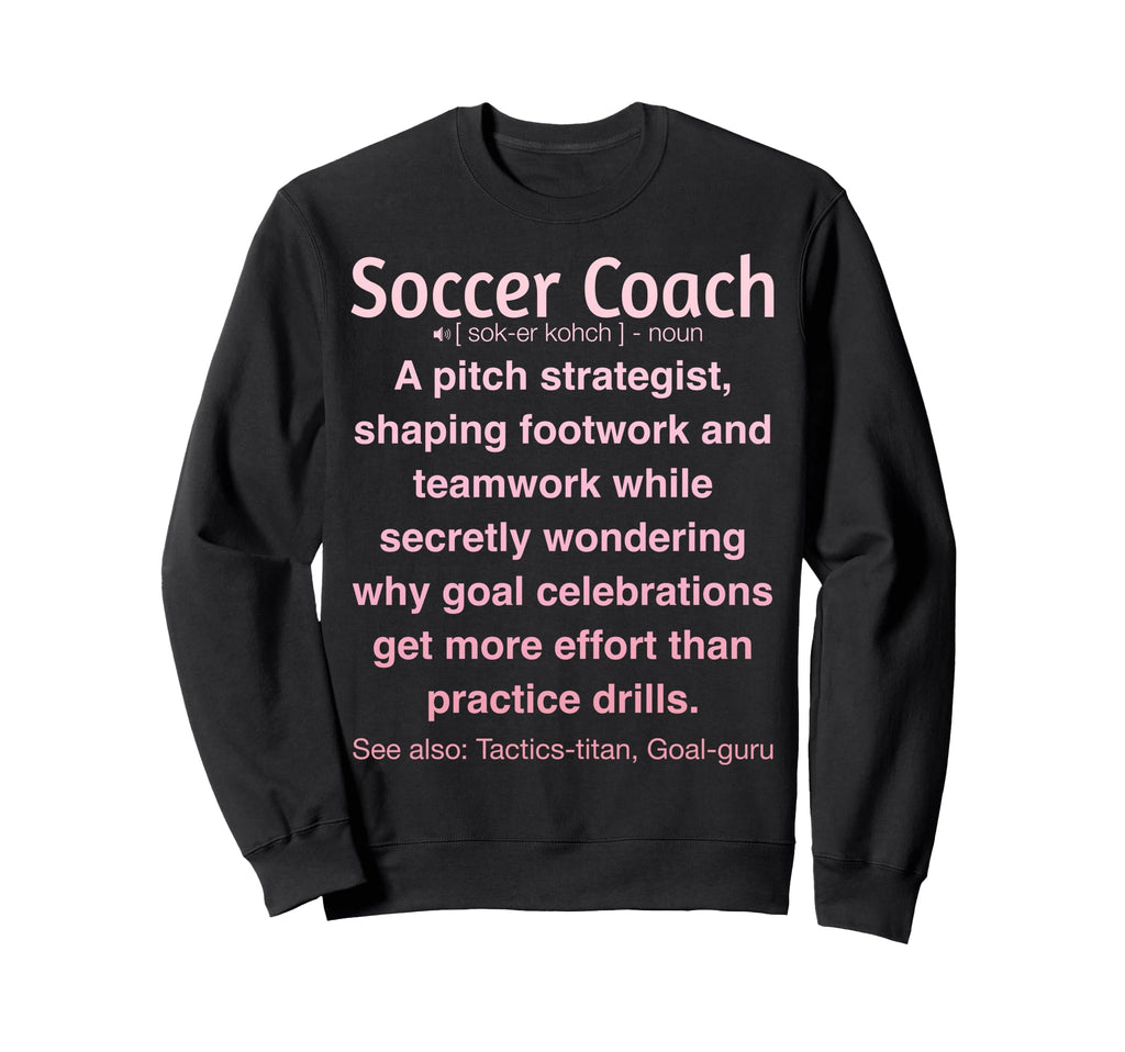 Funny Soccer Coach Sweatshirt - Fun Novelty Design Unisex