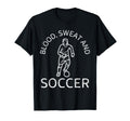 Blood Sweat And Soccer Soccer Lover T-Shirt - Novelty Apparel for Adults
