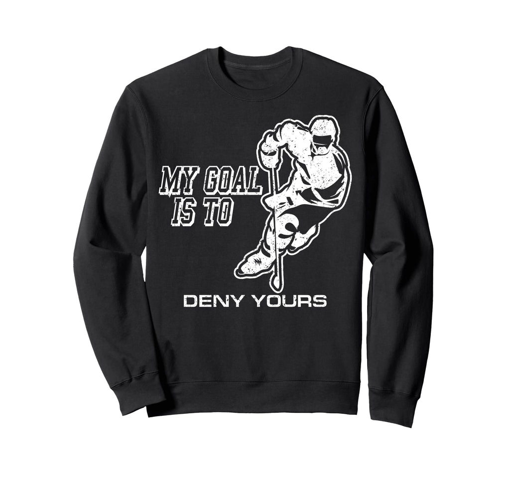 My Goal Is To Deny Yours Ice Hockey Sweatshirt - Minimalist Print Unisex
