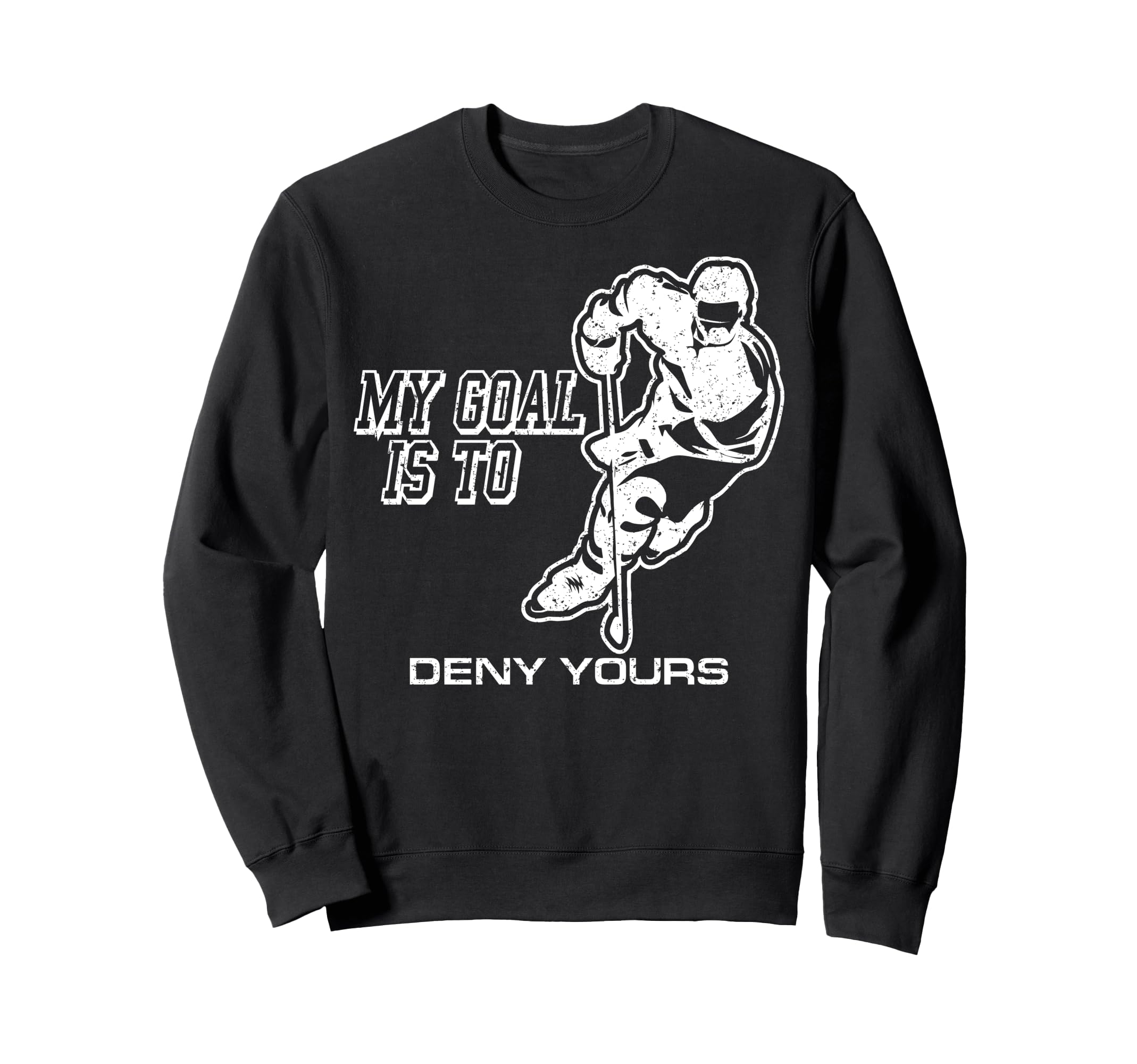 My Goal Is To Deny Yours Ice Hockey Sweatshirt - Minimalist Print Unisex