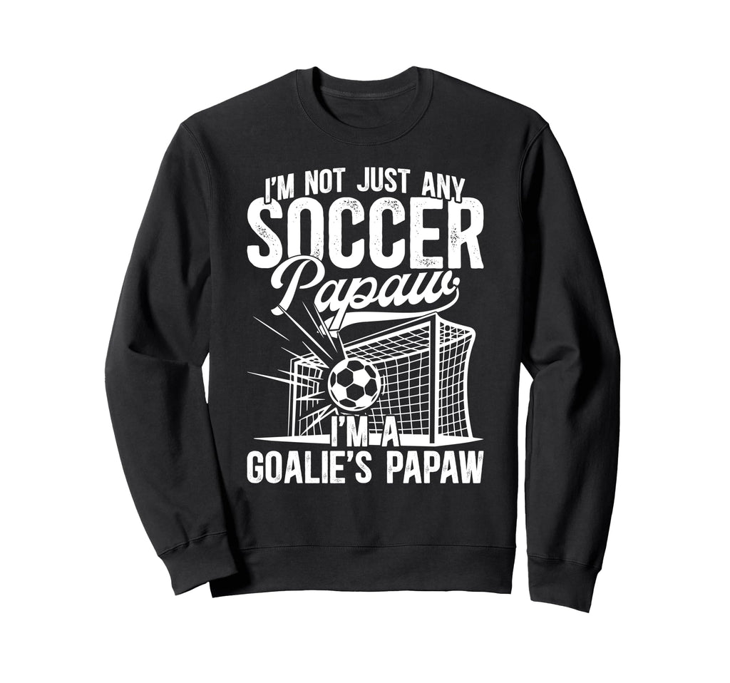 Im Soccer Goalie Papaw Soccer Sweatshirt - Casual Everyday Wear Men Women
