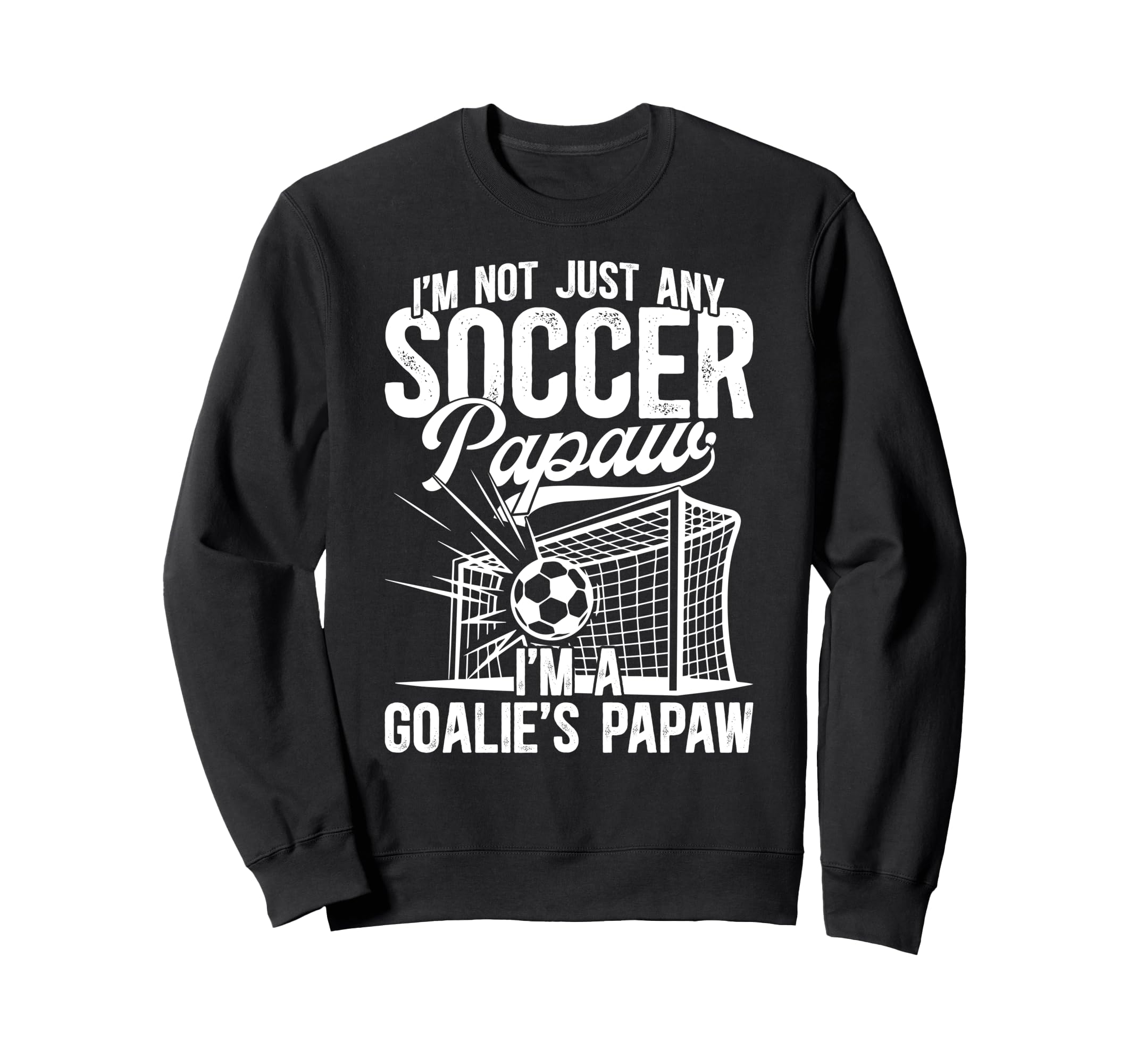 Im Soccer Goalie Papaw Soccer Sweatshirt - Casual Everyday Wear Men Women