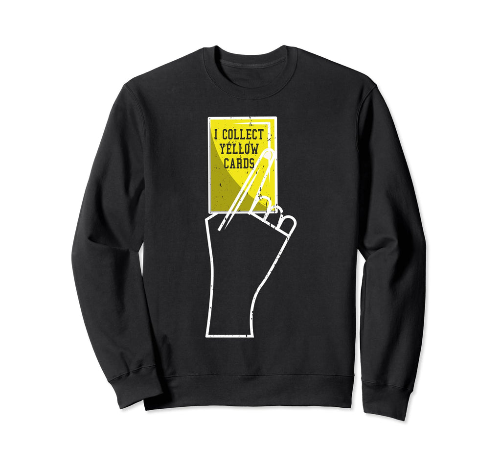 I Collect Yellow Cards Funny Sayings Sweatshirt - Unique Graphic Men Women