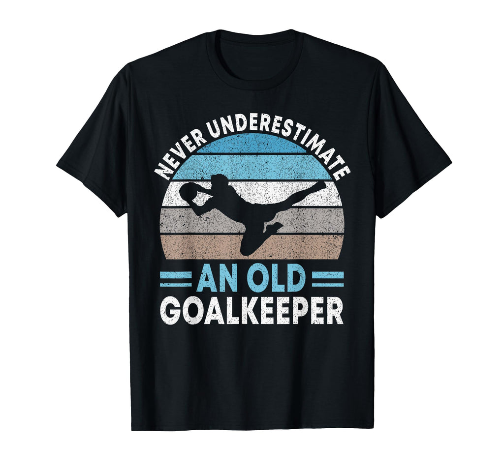 Never Underestimate Old Goalkeeper T-Shirt - Streetwear Style Unisex