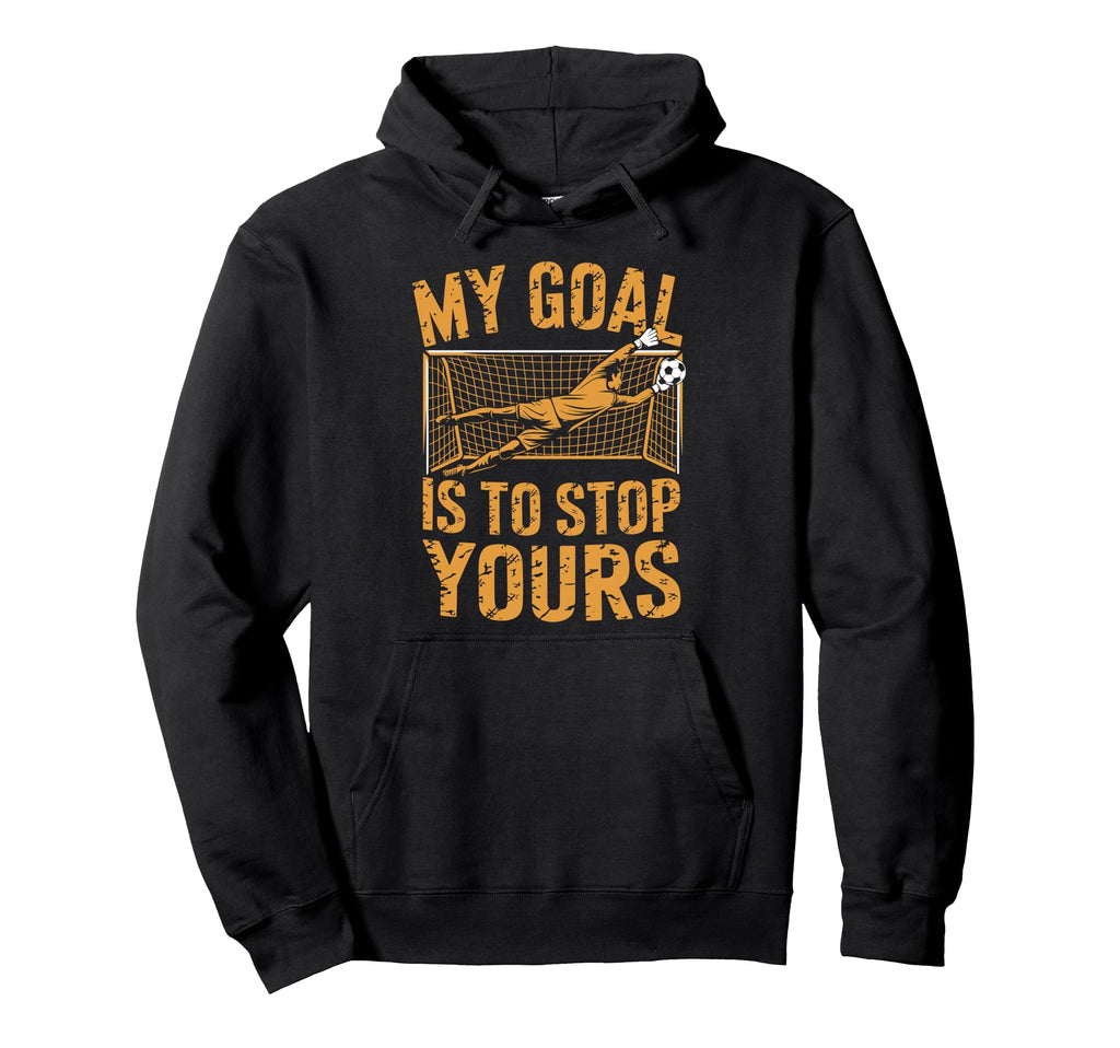 Goal Keeper And Soccer Player My Goal Hoodie - Trendy Graphic for Adults