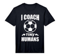 I Coach Tiny Humans Soccer Ball Fun T-Shirt - Novelty Apparel Unisex