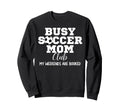 Busy Soccer Mom Club My Weekend Are Sweatshirt - Unique Graphic Men Women