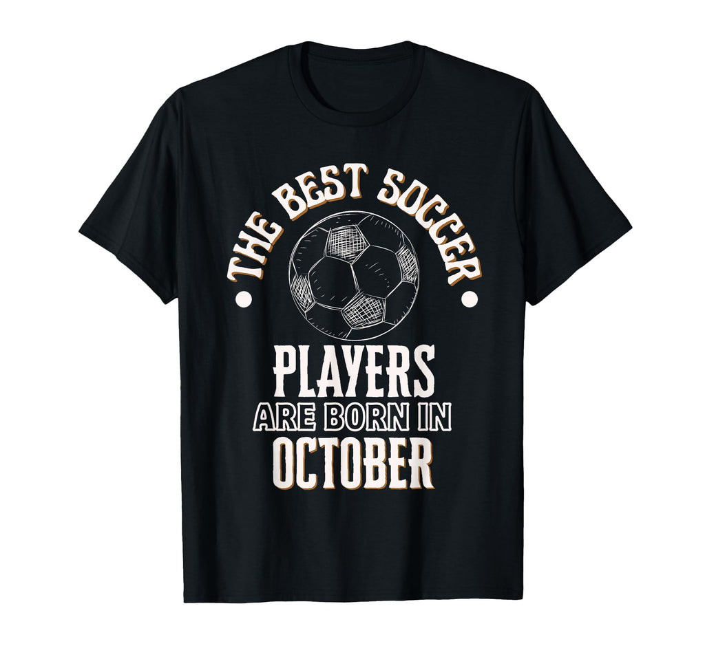 Best Soccer Players Are Born October T-Shirt - Novelty Apparel for Adults
