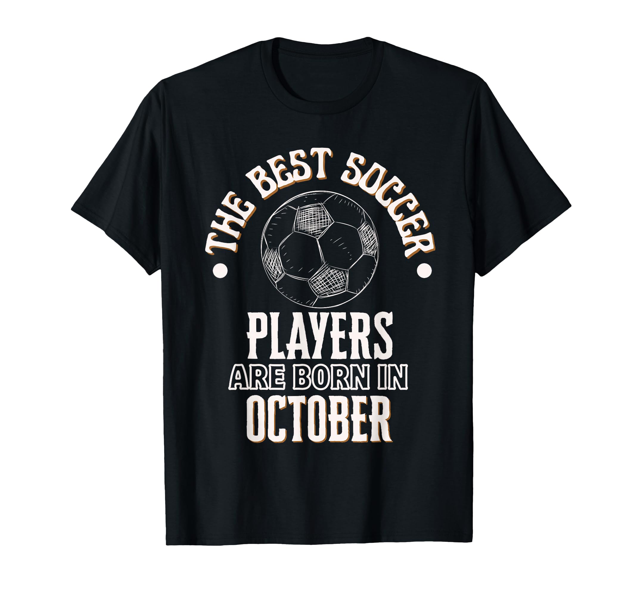 Best Soccer Players Are Born October T-Shirt - Novelty Apparel for Adults