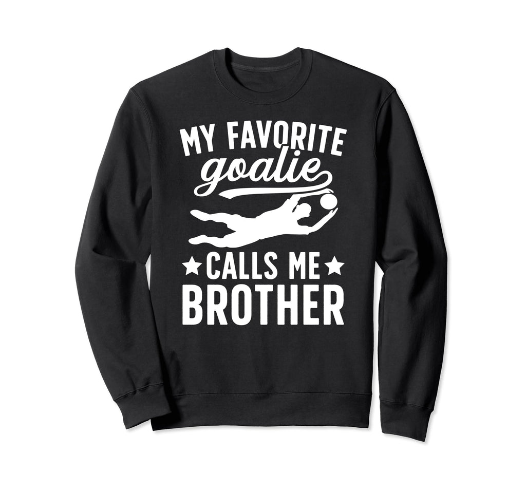 My Favorite Soccer Goalie Sweatshirt - Fun Novelty Design Men Women
