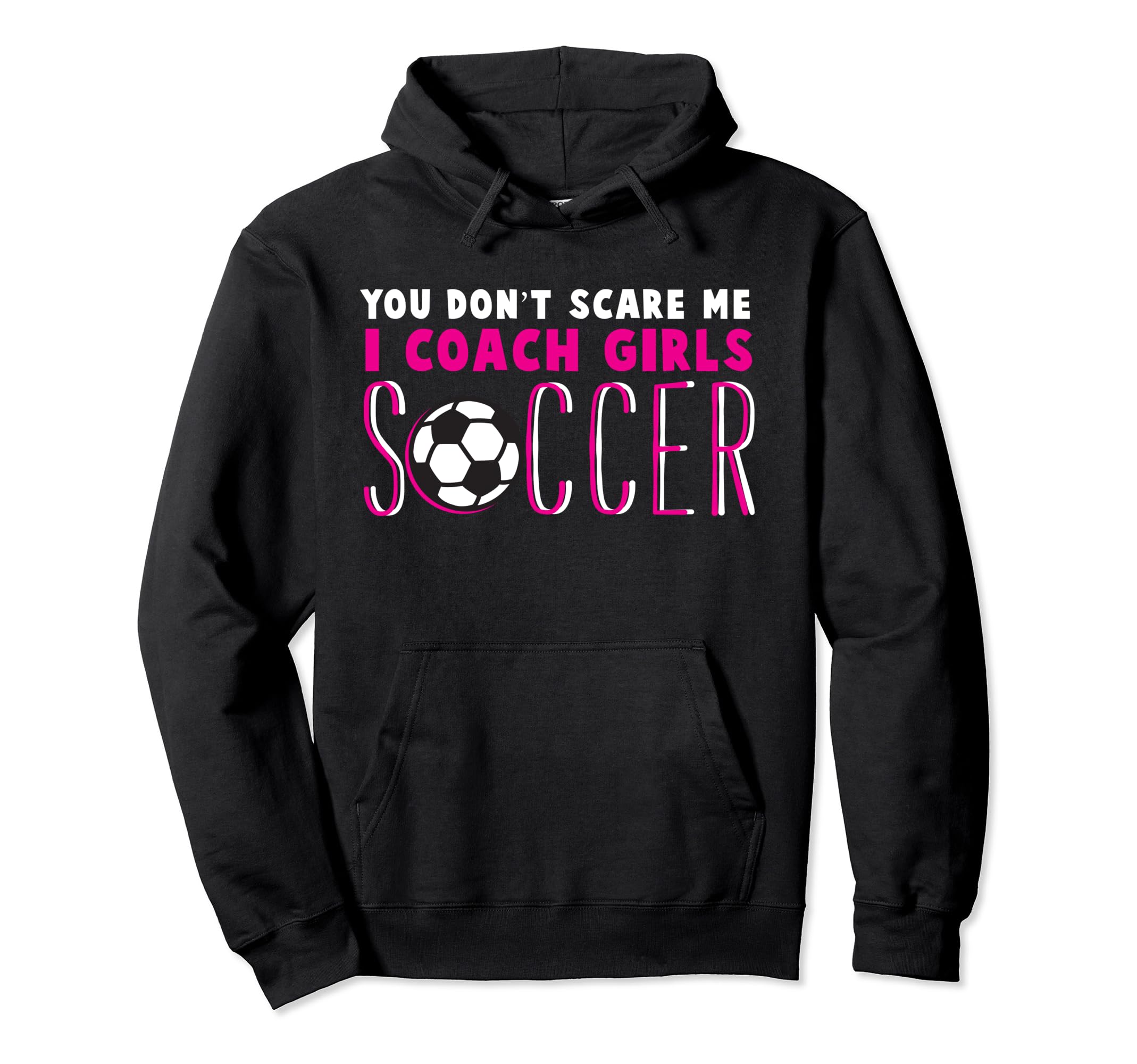You Dont Scare Me I Coach Soccer Soccer Hoodie - Unique Graphic for Adults