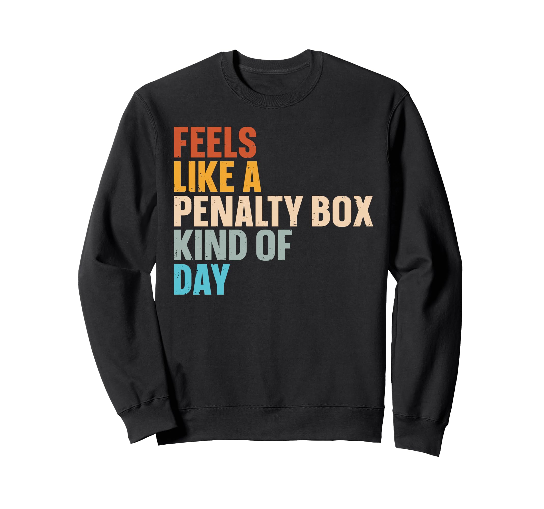 Feels Like Penalty Box Kind Day Sweatshirt - Fun Novelty Design for Adults
