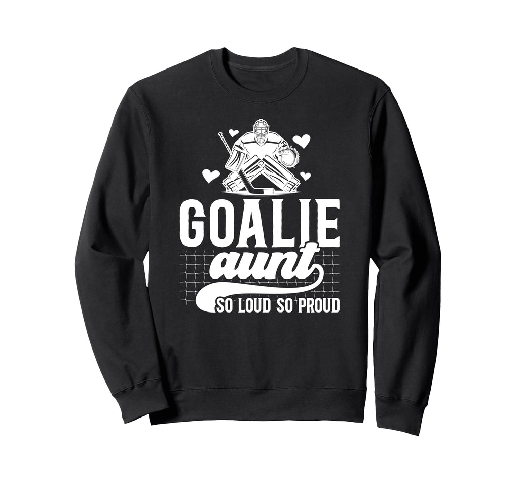Hockey Goalie Aunt So Loud So Sweatshirt - Casual Everyday Wear Men Women