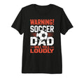Warning Soccer Dad Will Yell Loudly T-Shirt - Trendy Graphic for Adults