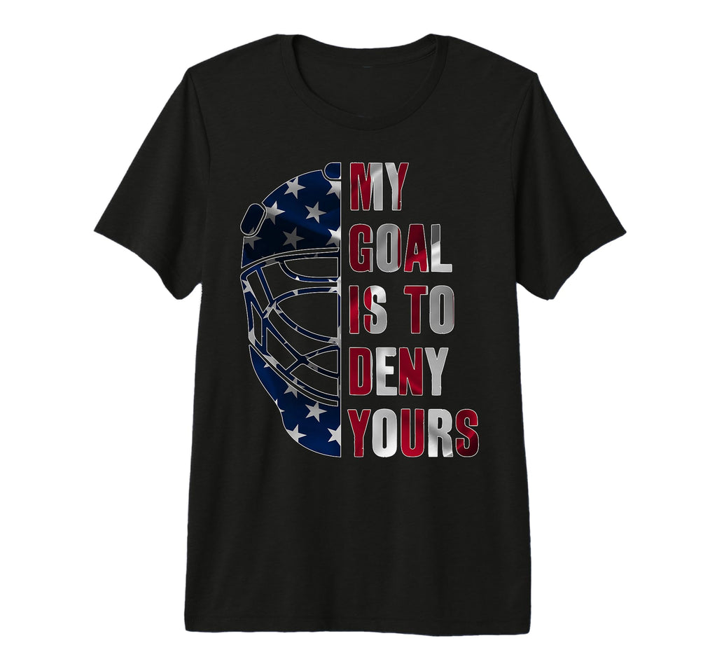 Goalie My Goal Is To Deny Yours Ice T-Shirt - Streetwear Style Unisex