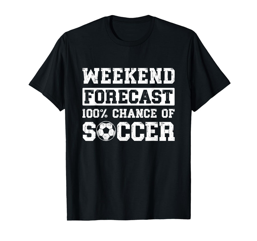 Weekend Forecast 100 Chance Soccer T-Shirt - Novelty Apparel for Adults