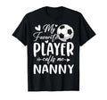 My Favorite Player Calls Me Nanny Soccer T-Shirt - Unique Graphic Unisex