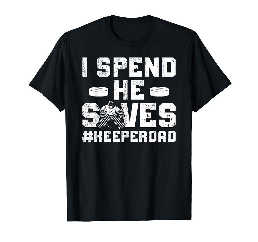 I Spend He Saves Hockey Keeper Dad T-Shirt - Novelty Apparel for Adults