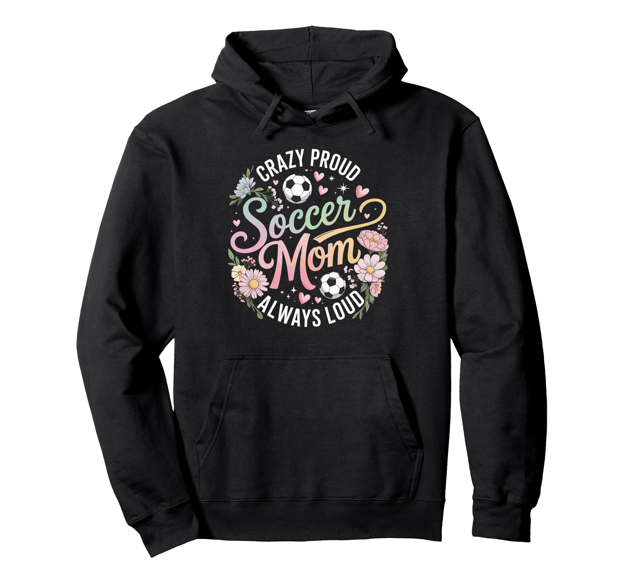 Crazy Proud Soccer Mom Always Loud Hoodie - Custom Art Print for Adults