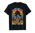 Ice Hockey Goalie Goalkeeper You T-Shirt - Fun Novelty Design Men Women
