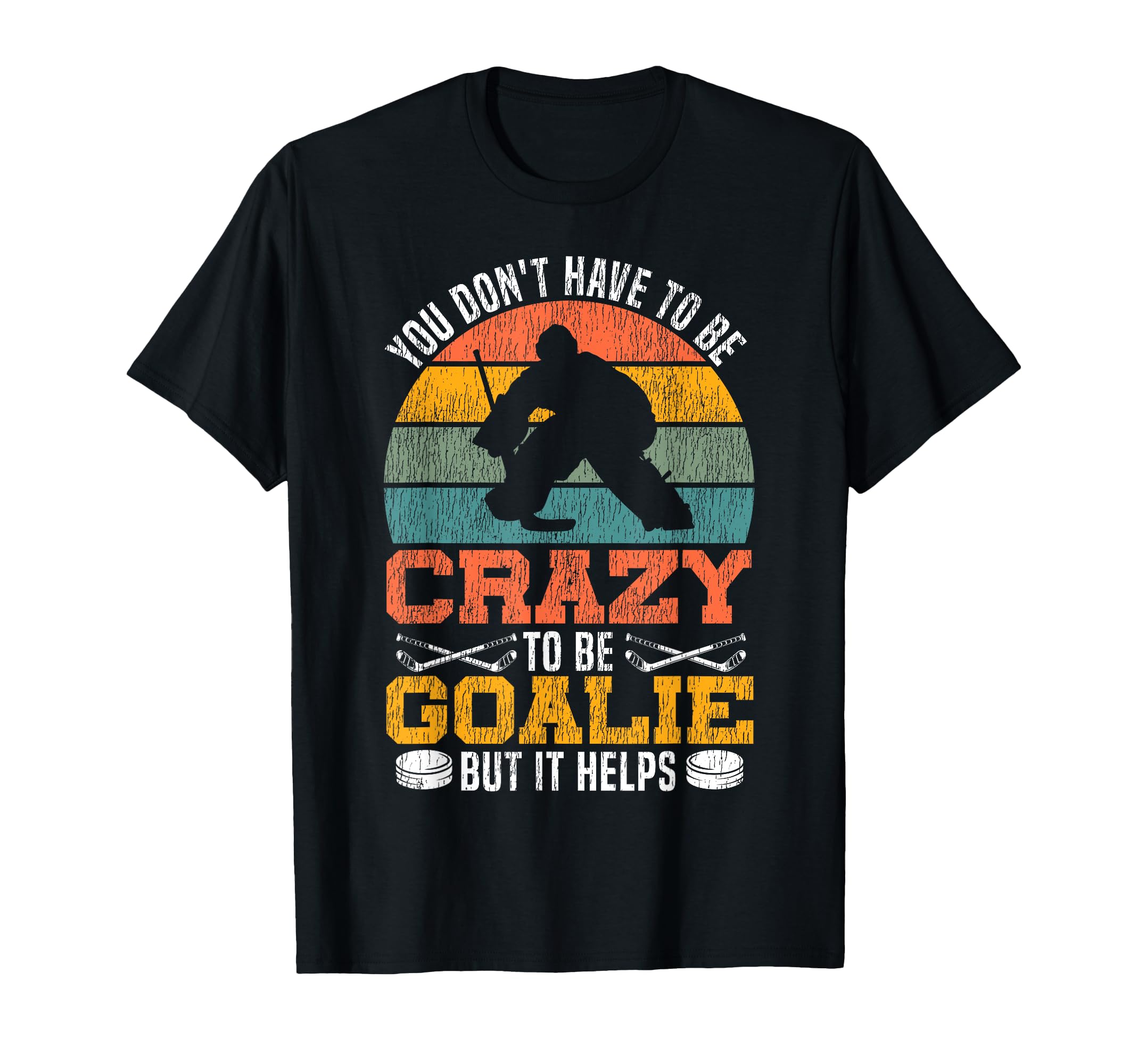 Ice Hockey Goalie Goalkeeper You T-Shirt - Fun Novelty Design Men Women