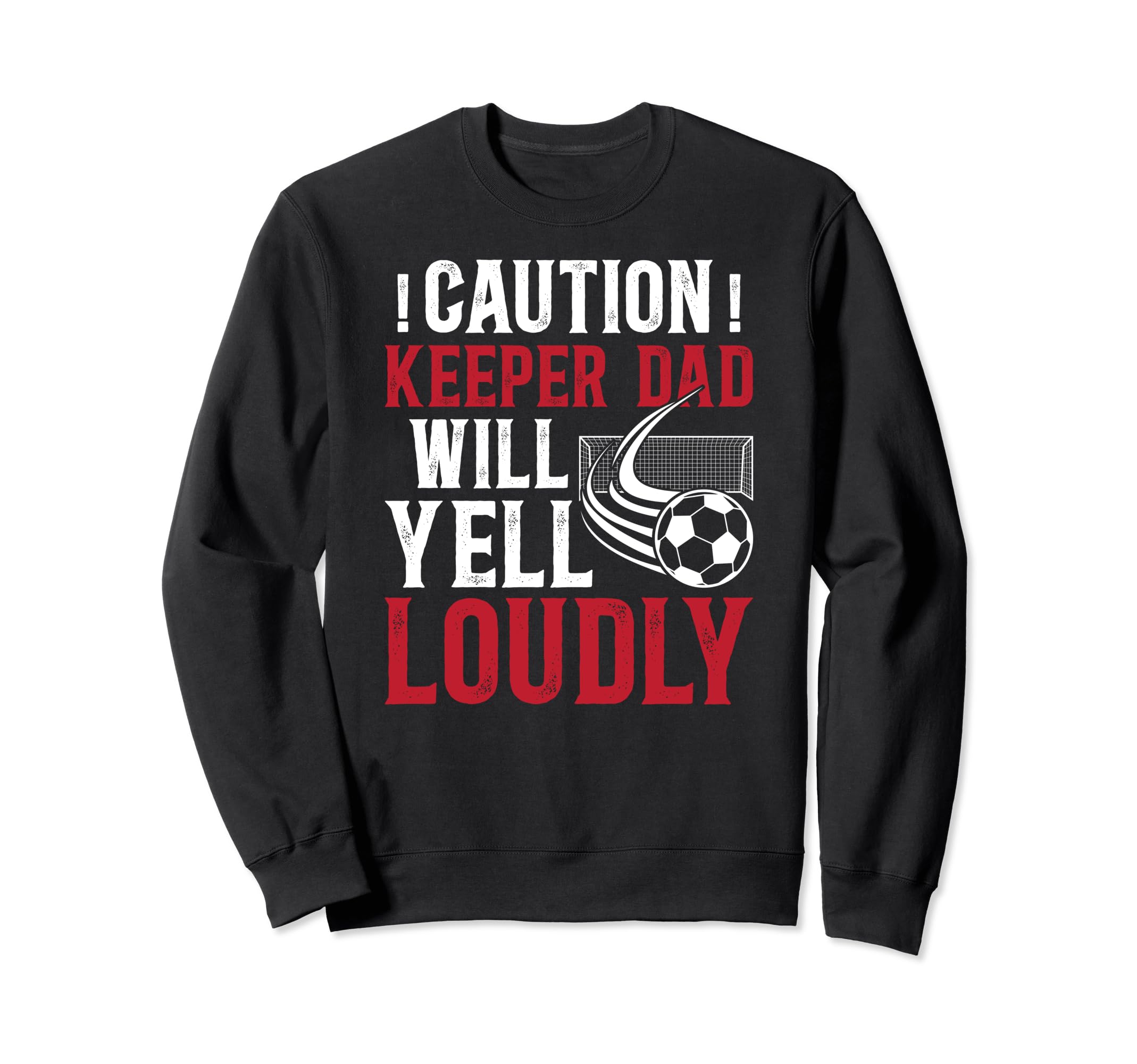 Soccer Keeper Dad Will Yell Loudly Sweatshirt - Trendy Graphic Men Women