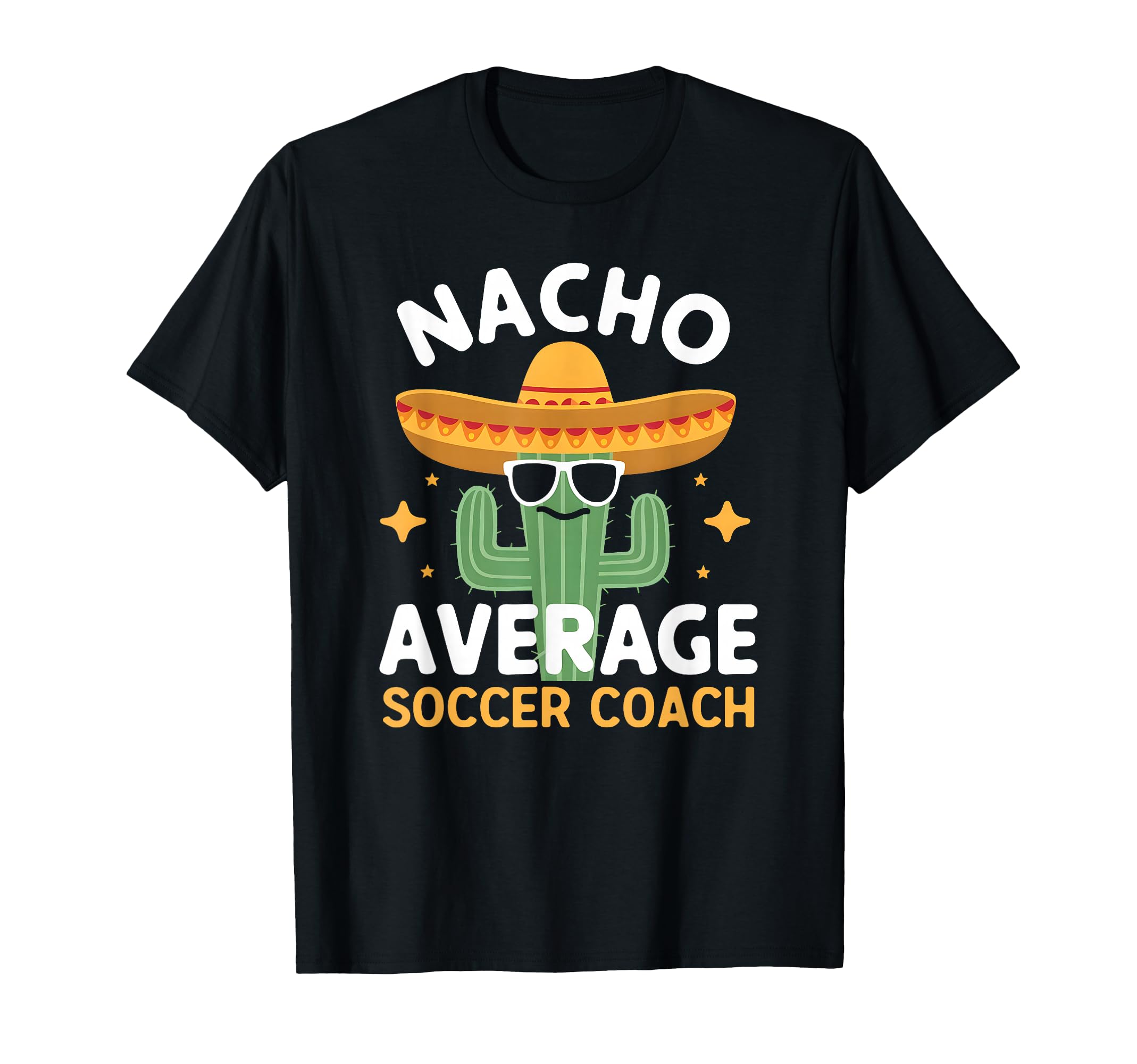 Funny Nacho Average Soccer Coach Cinco T-Shirt - Custom Art Print Unisex