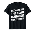 Because Im Team Manager Thats Why T-Shirt - Custom Art Print Men Women