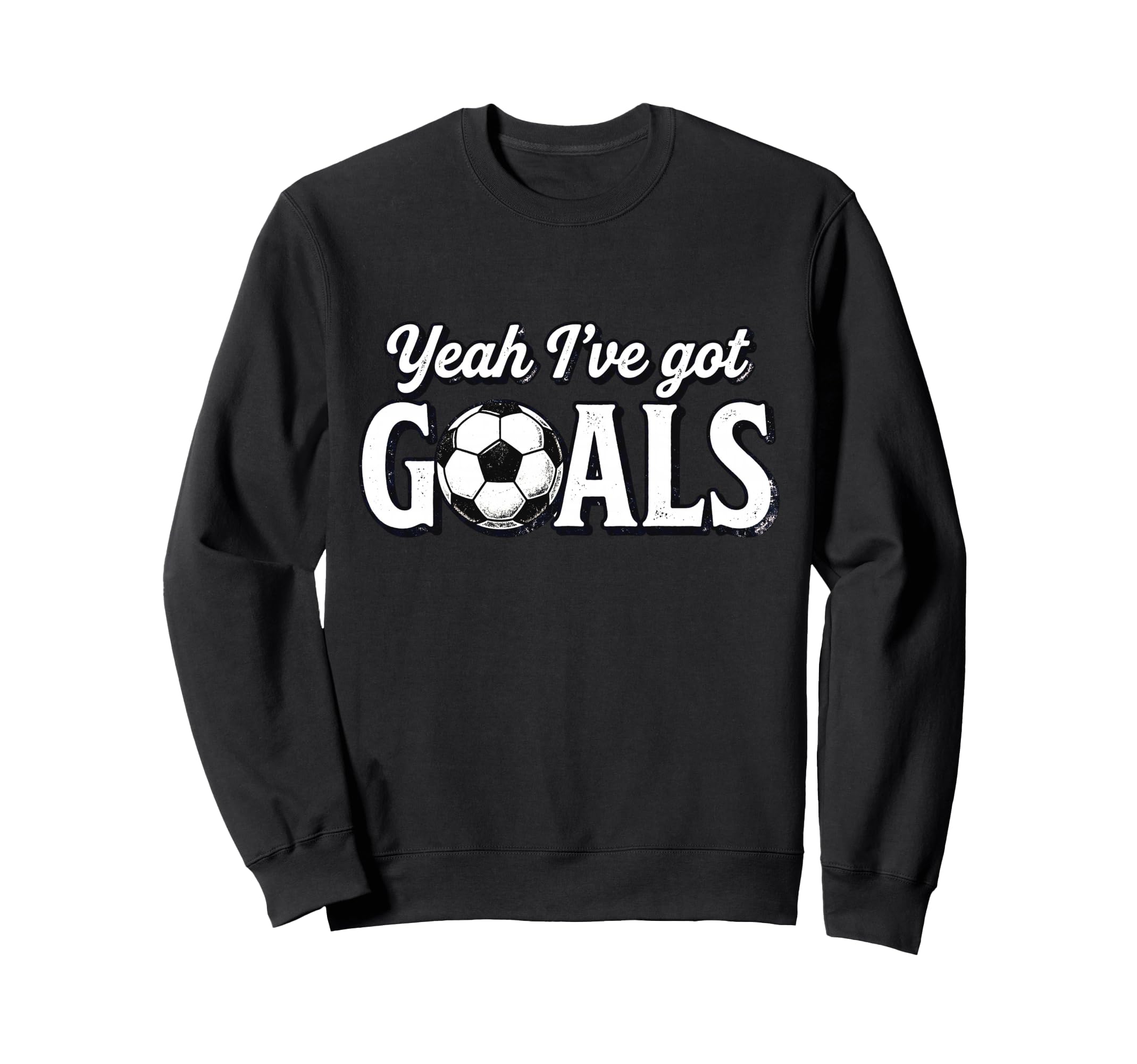 Funny Soccer Yeah Ive Got Goals Sweatshirt - Custom Art Print Unisex