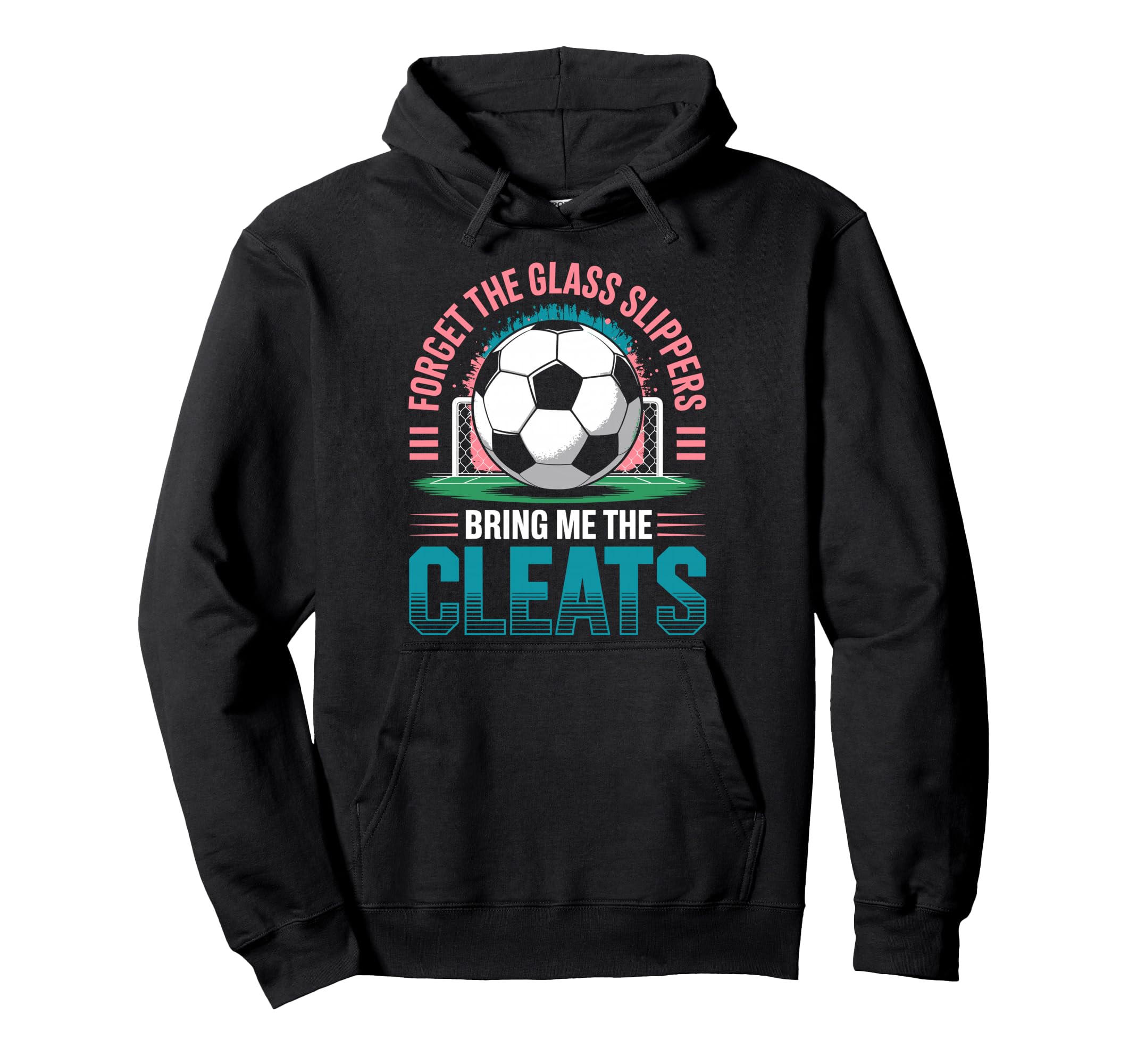 Forget Glass Slippers Bring Me Cleats Soccer Hoodie - Graphic Print Unisex