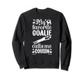 My Favorite Soccer Goalie Cousin Sweatshirt - Custom Art Print Unisex