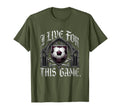I Live This Game Soccer Fan T-Shirt - Custom Art Print Men Women