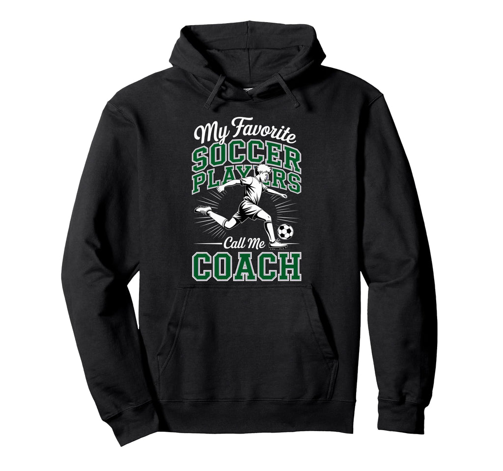 Soccer Coach My Favorite Soccer Players Hoodie - Fun Novelty Design Unisex