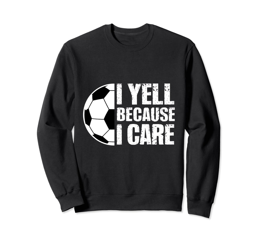 I Yell Because I Care Soccer Coach Sweatshirt - Minimalist Print Men Women