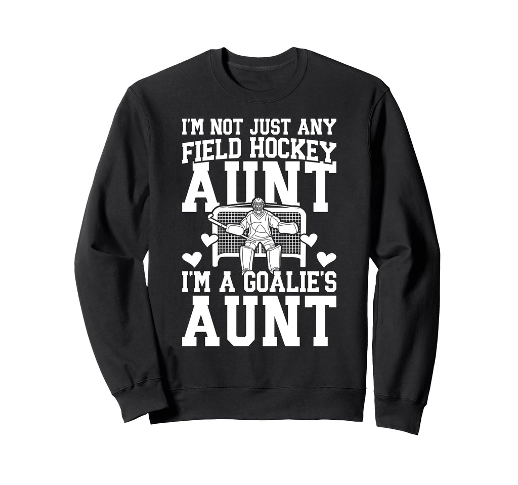 Im Field Hockey Goalie Aunt Field Sweatshirt - Streetwear Style for Adults