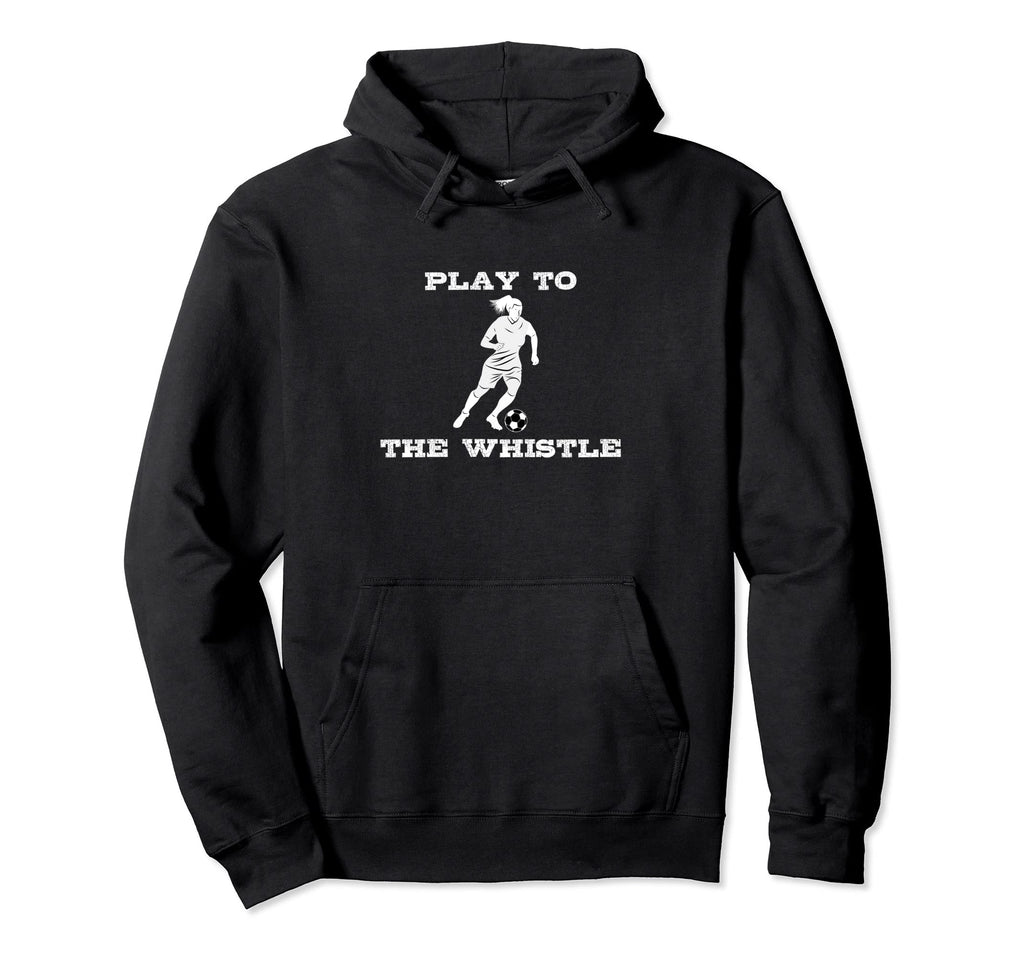 Funny Soccer Player Play To Whistle Hoodie - Graphic Print for Adults