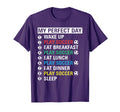 My Day Play Soccer Funny Player Gift T-Shirt - Novelty Apparel Men Women
