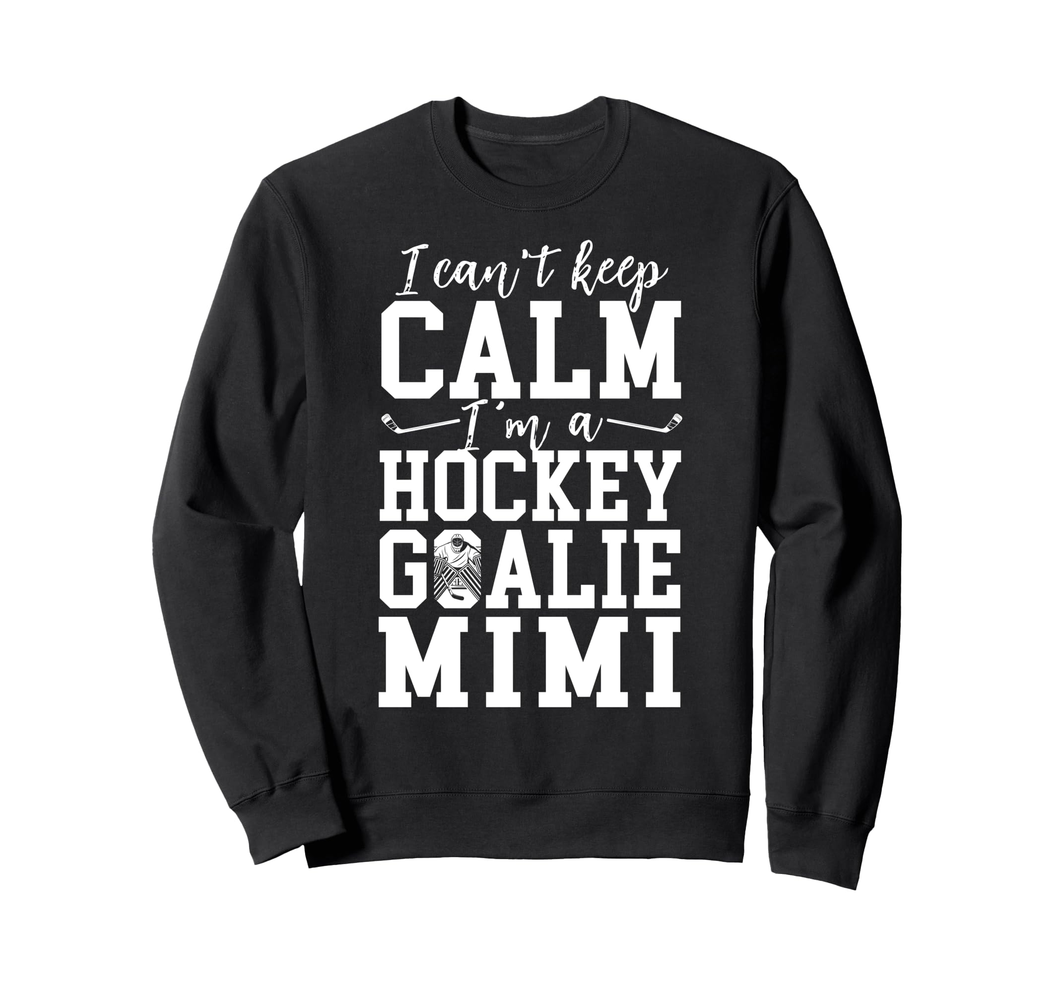 Im Hockey Goalie Mimi Ice Hockey Sweatshirt - Fun Novelty Design Men Women