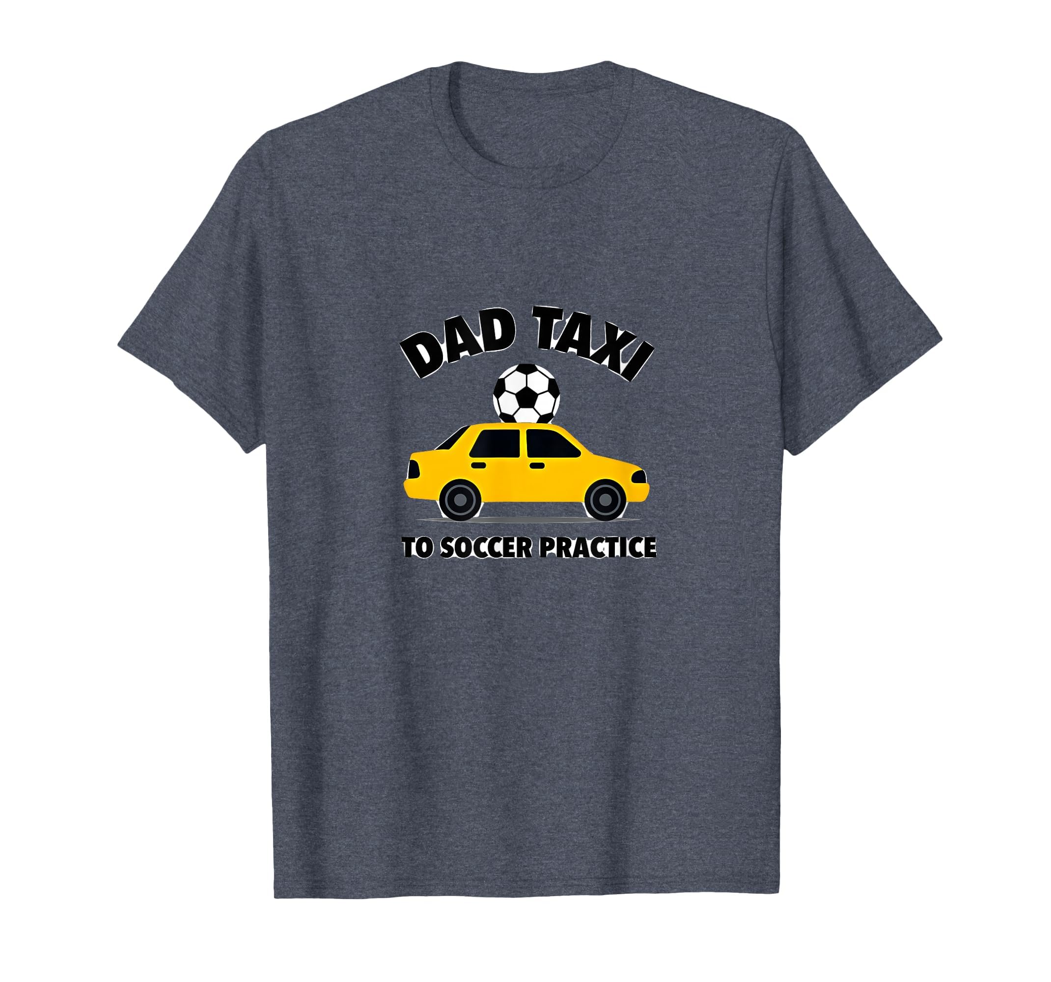 Dad Taxi To Soccer Practice Funny T-Shirt - Aesthetic Graphic for Adults