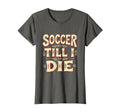 Soccer Till I Die Passionate Soccer T-Shirt - Minimalist Print Men Women