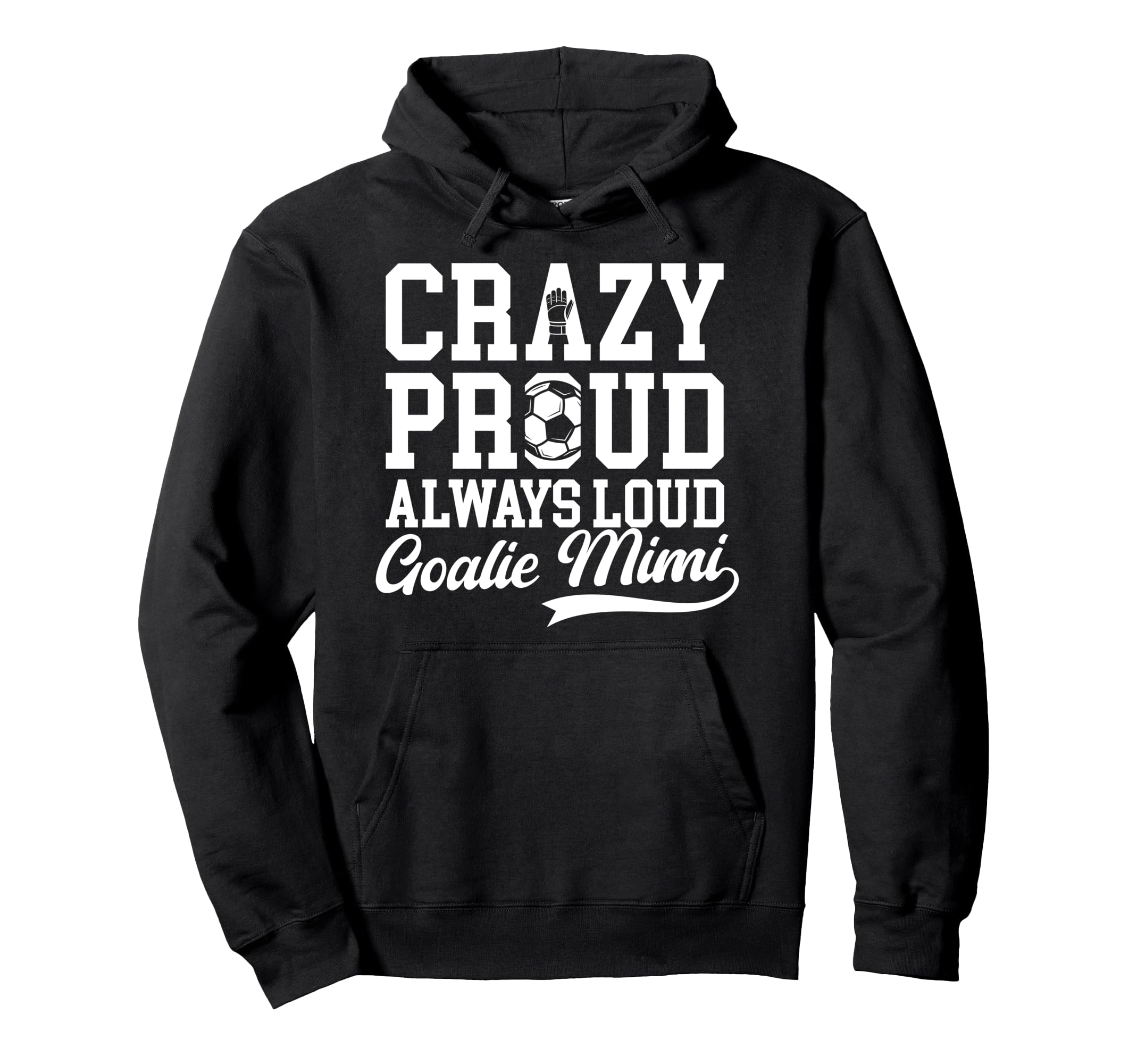 Crazy Proud Soccer Goalie Mimi Soccer Hoodie - Custom Art Print for Adults