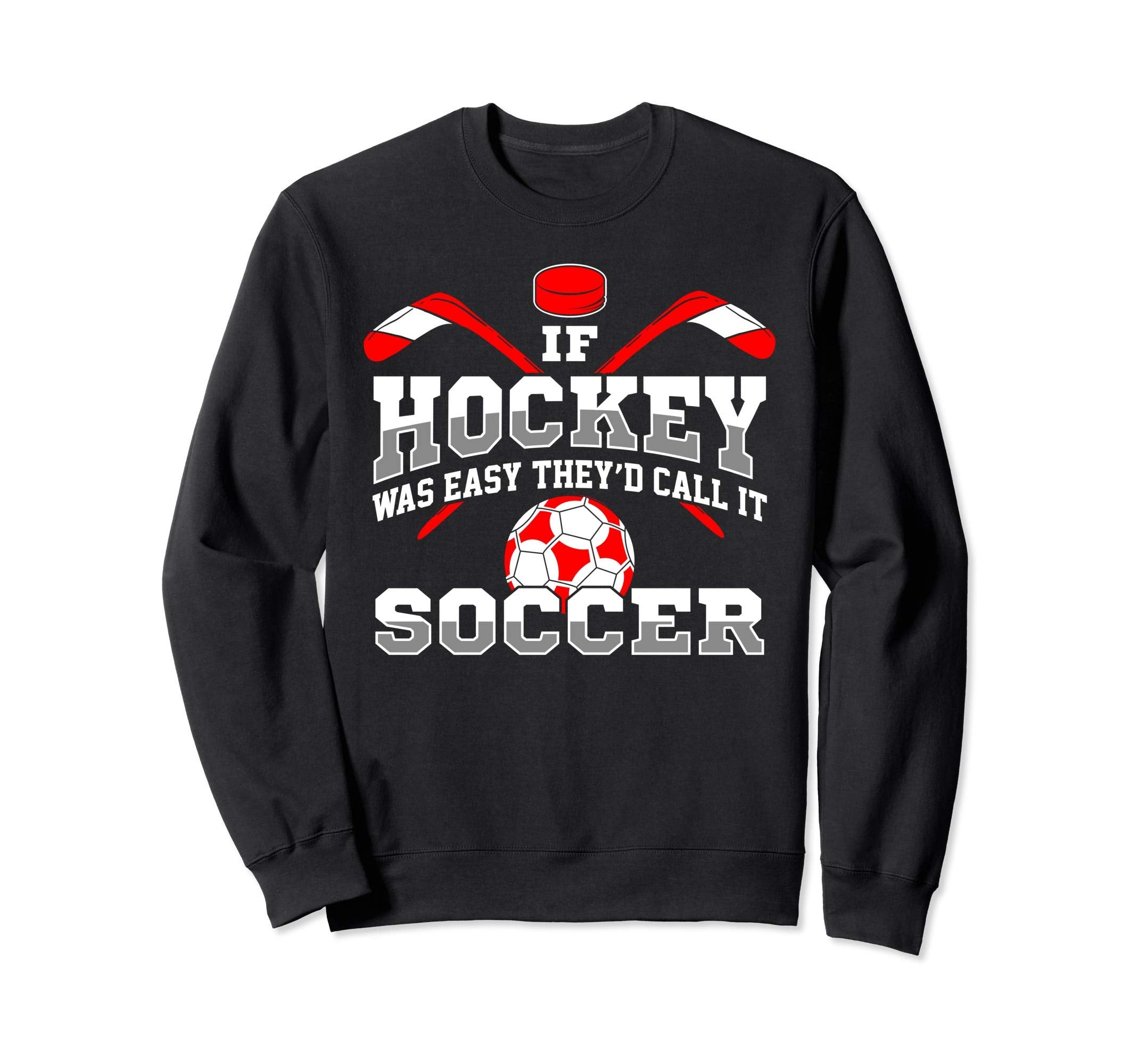 If Hockey Was Easy Theyd Call It Sweatshirt - Novelty Apparel Men Women