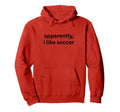 Apparently I Like Soccer Soccer Season Hoodie - Trendy Graphic for Adults