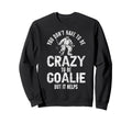 Ice Hockey Goalie Goalkeeper You Dont Sweatshirt - Unique Graphic Unisex