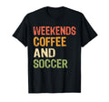 Weekends Coffee And Soccer Mom Funny T-Shirt - Streetwear Style Unisex