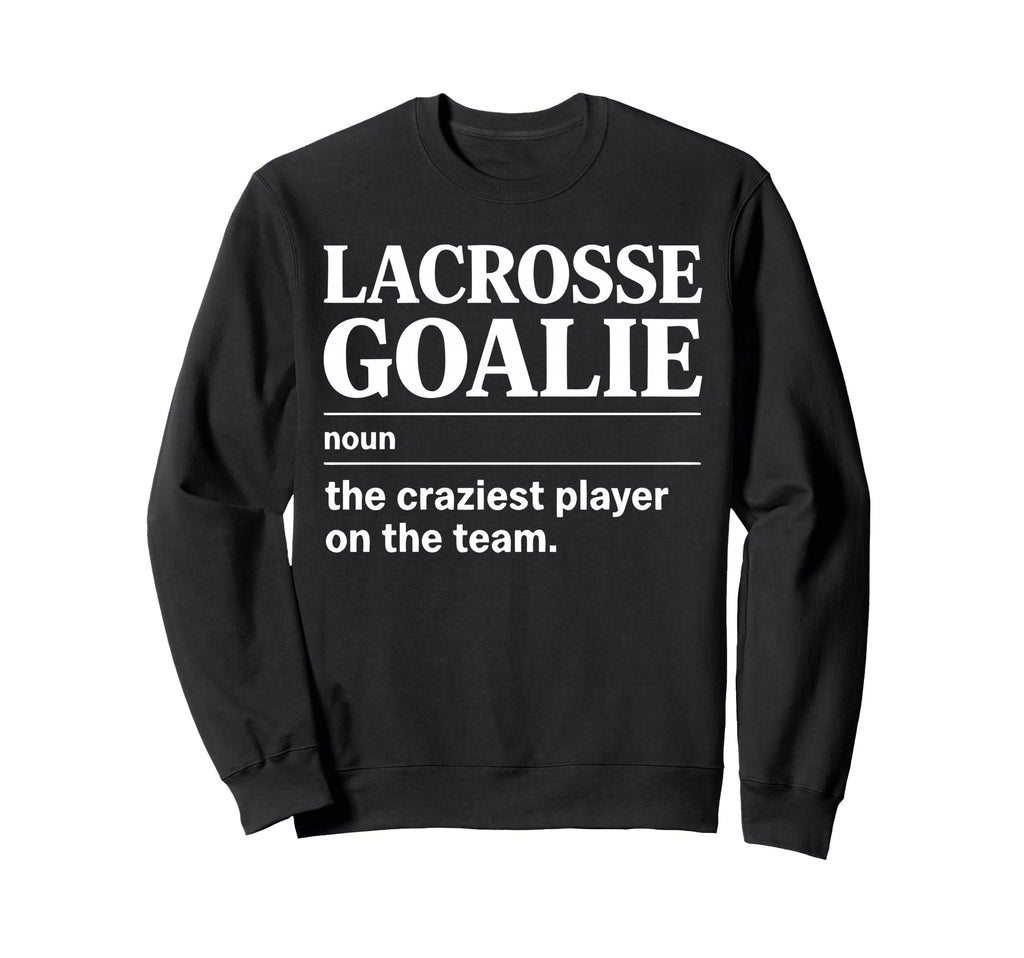 Crazy Lacrosse Goalie Lax Sweatshirt - Fun Novelty Design for Adults