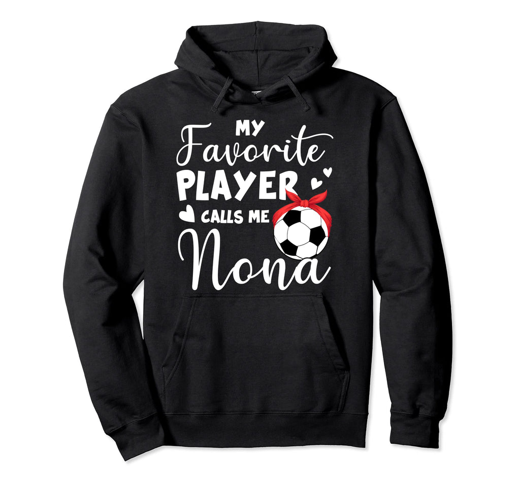 My Favorite Player Calls Me Nona Soccer Hoodie - Streetwear Style Men Women